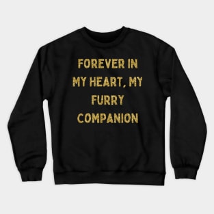 Forever in My Heart, My Furry Companion, Love Your Pet Day Crewneck Sweatshirt